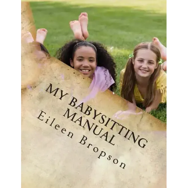 My Babysitting Manual: A Teenager's Guide To The Art Of Babysitting