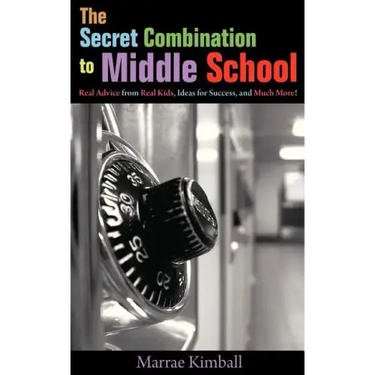 The Secret Combination to Middle School; Real Advice from Real Kids, Ideas for Success, and Much More!