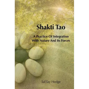 Shakti Tao: A Practice of Integration with Nature and Its Forces