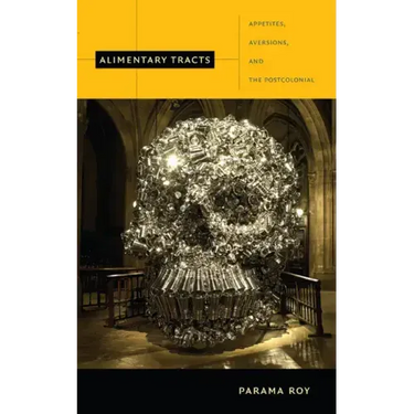 Alimentary Tracts: Appetites, Aversions, and the Postcolonial