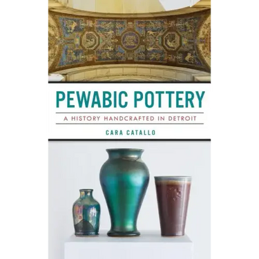 Pewabic Pottery: A History Handcrafted in Detroit