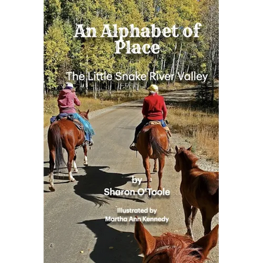 An Alphabet of Place: The Little Snake River Valley