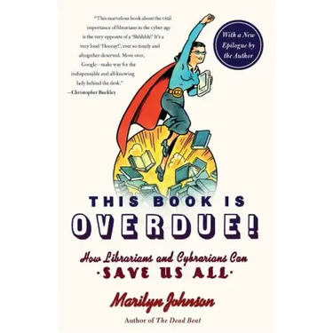 This Book Is Overdue!: How Librarians and Cybrarians Can Save Us All
