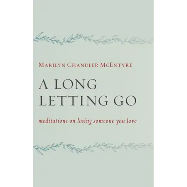 A Long Letting Go: Meditations on Losing Someone You Love