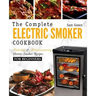 Electric Smoker Cookbook: The Complete Electric Smoker Cookbook - Delicious and Mouthwatering Electric Smoker Recipes For Beginners