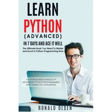 Python: Learn Python (Advanced) in 7 Days and Ace It Well. Hands On Challenges INCLUDED!