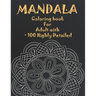 Mandala Coloring Book For Adult with + 100 Highly Detailed: ( Coloring Pages For Meditation And Happiness )