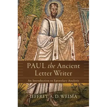Paul the Ancient Letter Writer: An Introduction to Epistolary Analysis