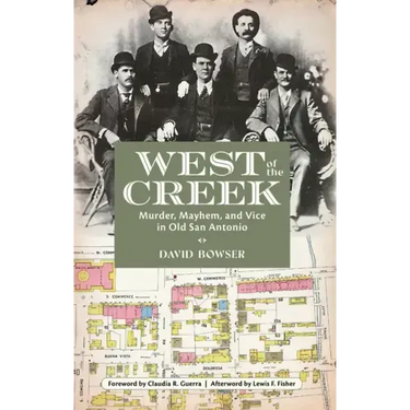 West of the Creek: Murder, Mayhem and Vice in Old San Antonio