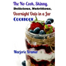 The No-Cook, Skinny, Delicious, Nutritious Overnight Oats in a Jar Cookbook