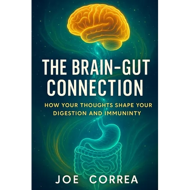 The Brain-Gut Connection: Rewiring the Mind-Body Link to Heal Inflammation, Boost Energy, and Restore Balance