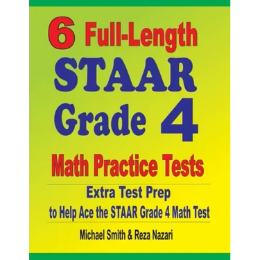 6 Full-Length STAAR Grade 4 Math Practice Tests: Extra Test Prep to Help Ace the STAAR Grade 4 Math Test