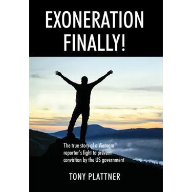 EXONERATION FINALLY! The true story of a Vietnam reporter's fight to prevent conviction by the US government