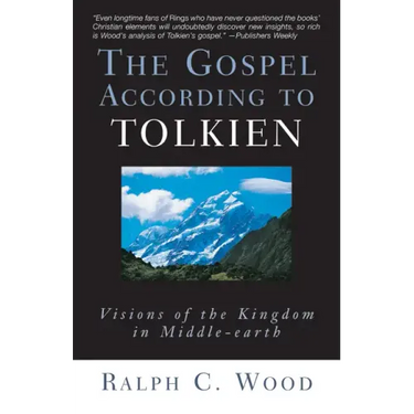 The Gospel According to Tolkien: Visions of the Kingdom in Middle-Earth