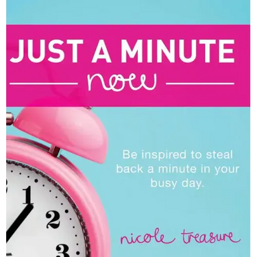 Just a Minute Now: Be inspired to steal back a minute in your busy day.