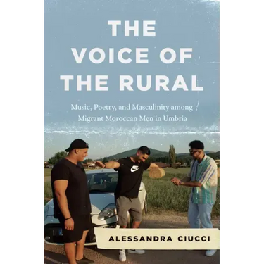 The Voice of the Rural: Music, Poetry, and Masculinity among Migrant Moroccan Men in Umbria