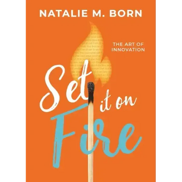 Set It on Fire: The Art of Innovation