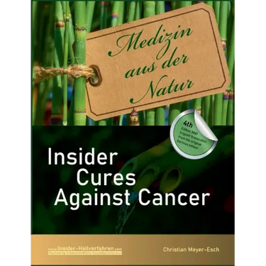 Insider Cures Against Cancer (4th Edition 2021): 70 alternative cancer therapies with numerous studies, field reports, costs and sources of supply