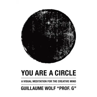You Are a Circle: A Visual Meditation for the Creative Mind