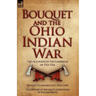 Bouquet & the Ohio Indian War: Two Accounts of the Campaigns of 1763-1764
