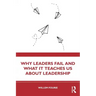 Why Leaders Fail and What It Teaches Us about Leadership