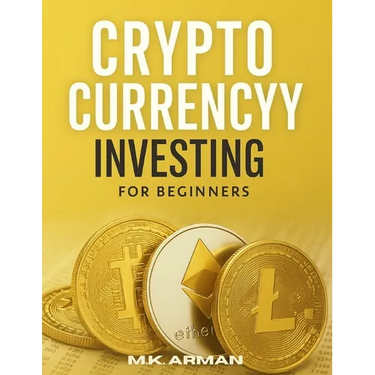 Crypto Currency Investing For Beginners: Your Step-by-Step Guide to Understanding and Investing in Digital Assets