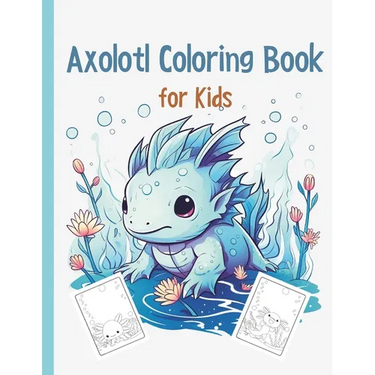 Axolotl Coloring Book: Cute Axolotl Coloring for Kids Volume 3: Axolotl Gift For Girls And Boys