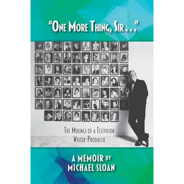 "One More Thing, Sir . . ." - The Musings of a Television Writer-Producer