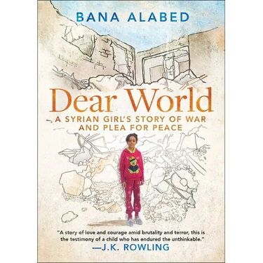 Dear World: A Syrian Girl's Story of War and Plea for Peace