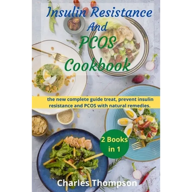 Insulin Resistance And Pcos Cookbook: 2 manuscripts: the new complete guide treat, prevent insulin resistance and PCOS with natural remedies. A Week M