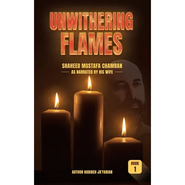 Unwithering Flames Book 1- Shaheed Mustafa Chamran