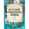 Witches' Forbidden Herbs: A Practical Guide to Infamous Plants for Magic and Medicine