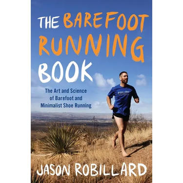 The Barefoot Running Book: The Art and Science of Barefoot and Minimalist Shoe Running
