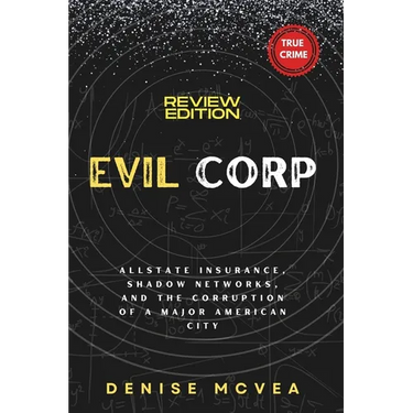 Evil Corp: Allstate Insurance, Shadow Networks, and the Corruption of a Major American City