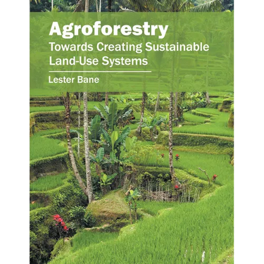 Agroforestry: Towards Creating Sustainable Land-Use Systems