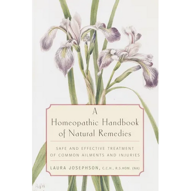 A Homeopathic Handbook of Natural Remedies: Safe and Effective Treatment of Common Ailments and Injuries