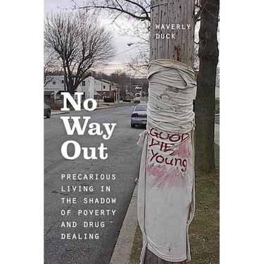 No Way Out: Precarious Living in the Shadow of Poverty and Drug Dealing