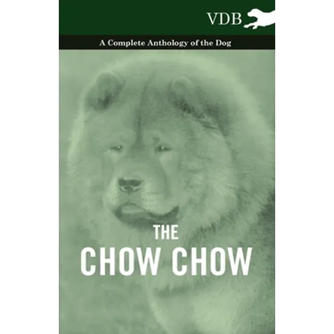 The Chow Chow - A Complete Anthology of the Dog -