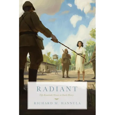 Radiant: Fifty Remarkable Women in Church History