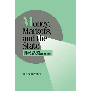 Money, Markets, and the State: Social Democratic Economic Policies Since 1918