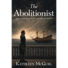 The Abolitionist: A novel of Granville Sharp's fight against slavery