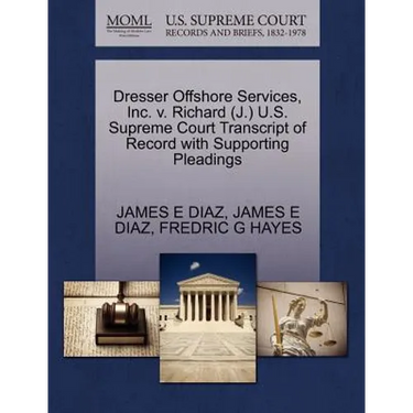 Dresser Offshore Services, Inc. V. Richard (J.) U.S. Supreme Court Transcript of Record with Supporting Pleadings