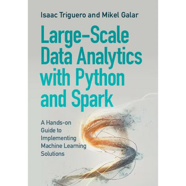 Large-Scale Data Analytics with Python and Spark: A Hands-On Guide to Implementing Machine Learning Solutions