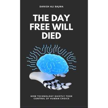 The Day Free Will Died: How Technology Quietly Took Control of Human Choice