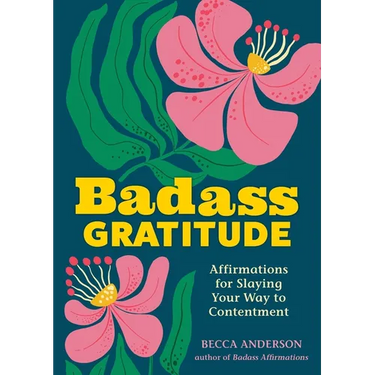 Badass Gratitude: Affirmations for Slaying Your Way to Contentment