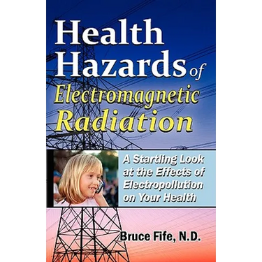Health Hazards of Electromagnetic Radiation: A Startling Look at the Effects of Electropollution on Your Health