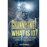 Channeling! What Is It?: How does it work? How to learn it? How to do it?