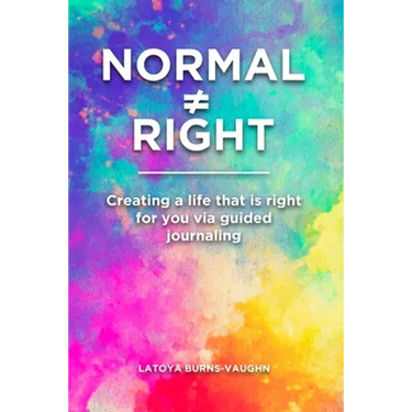 Normal Right: Creating a life that is right for you via guided journaling