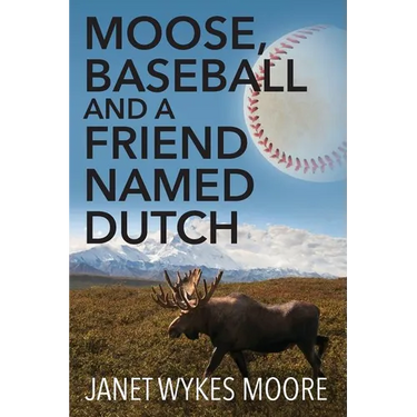 Moose, Baseball And A Friend Named Dutch