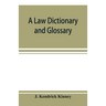 A law dictionary and glossary: primarily for the use of students, but adapted also to the use of the profession at large